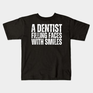 Filling faces with smiles-Dentist Kids T-Shirt